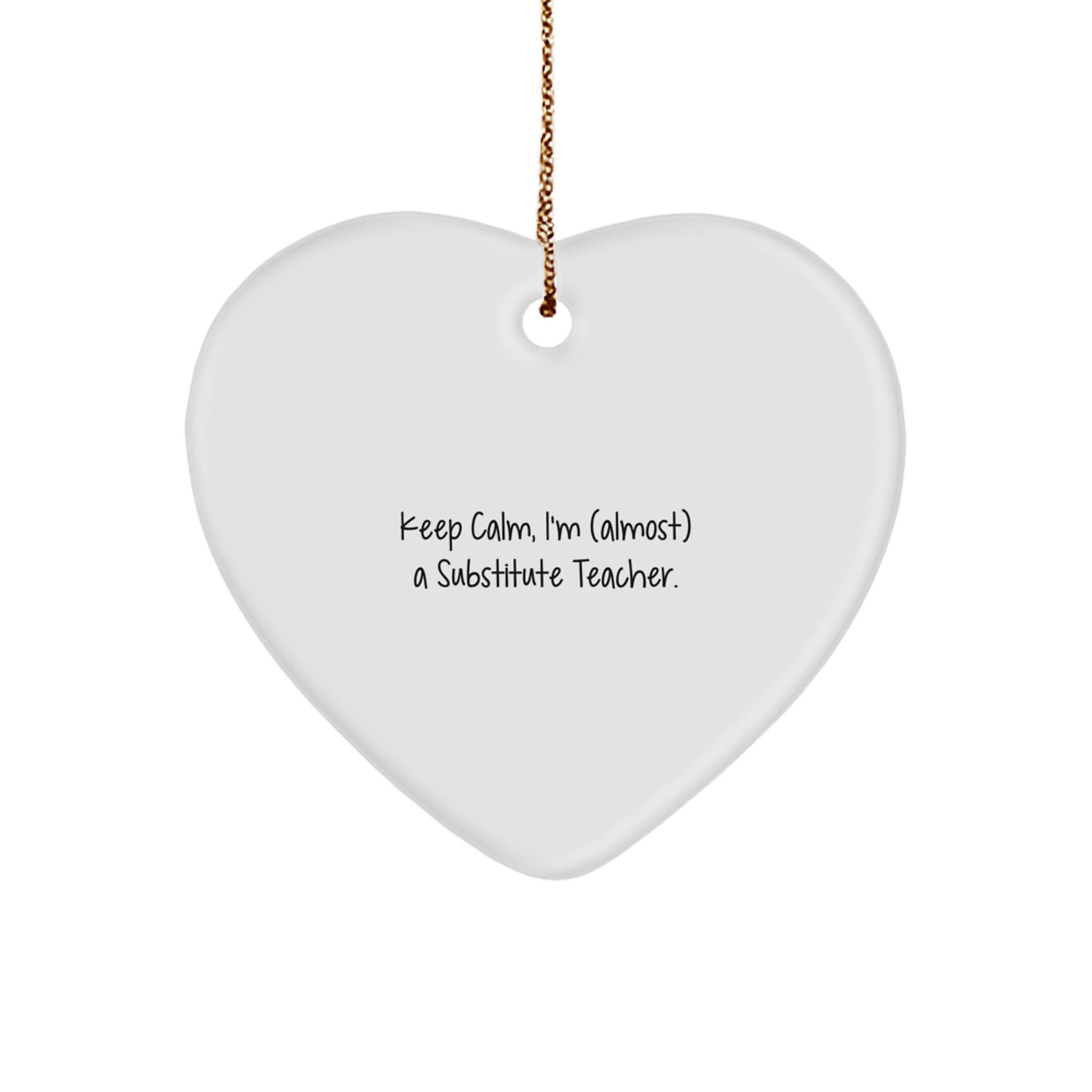 Funny Substitute Teacher Heart Ornament, 'Keep Calm, I'm (almost) A Substitute Teacher.' Gifts from Friends for Substitute Teacher Christmas Unique Gifts - Image 1