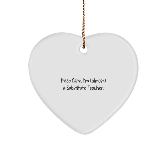 Funny Substitute Teacher Heart Ornament, 'Keep Calm, I'm (almost) A Substitute Teacher.' Gifts from Friends for Substitute Teacher Christmas Unique Gifts - Image 1