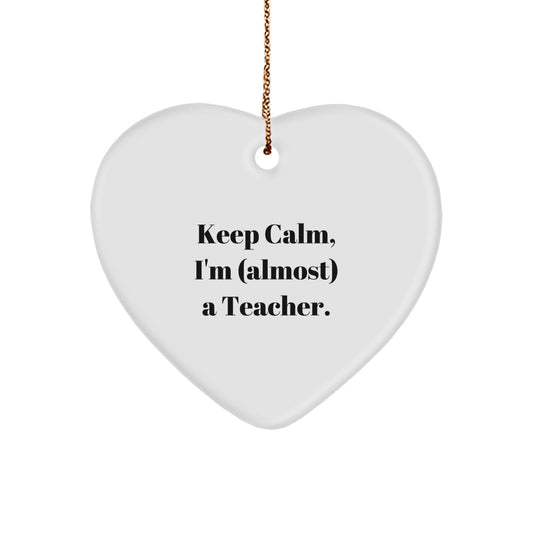Funny Teacher Heart Ornament, Keep Calm I'm (almost) A Teacher, Christmas Unique Gift for Teacher Friends, Gifts from Family - Image 1