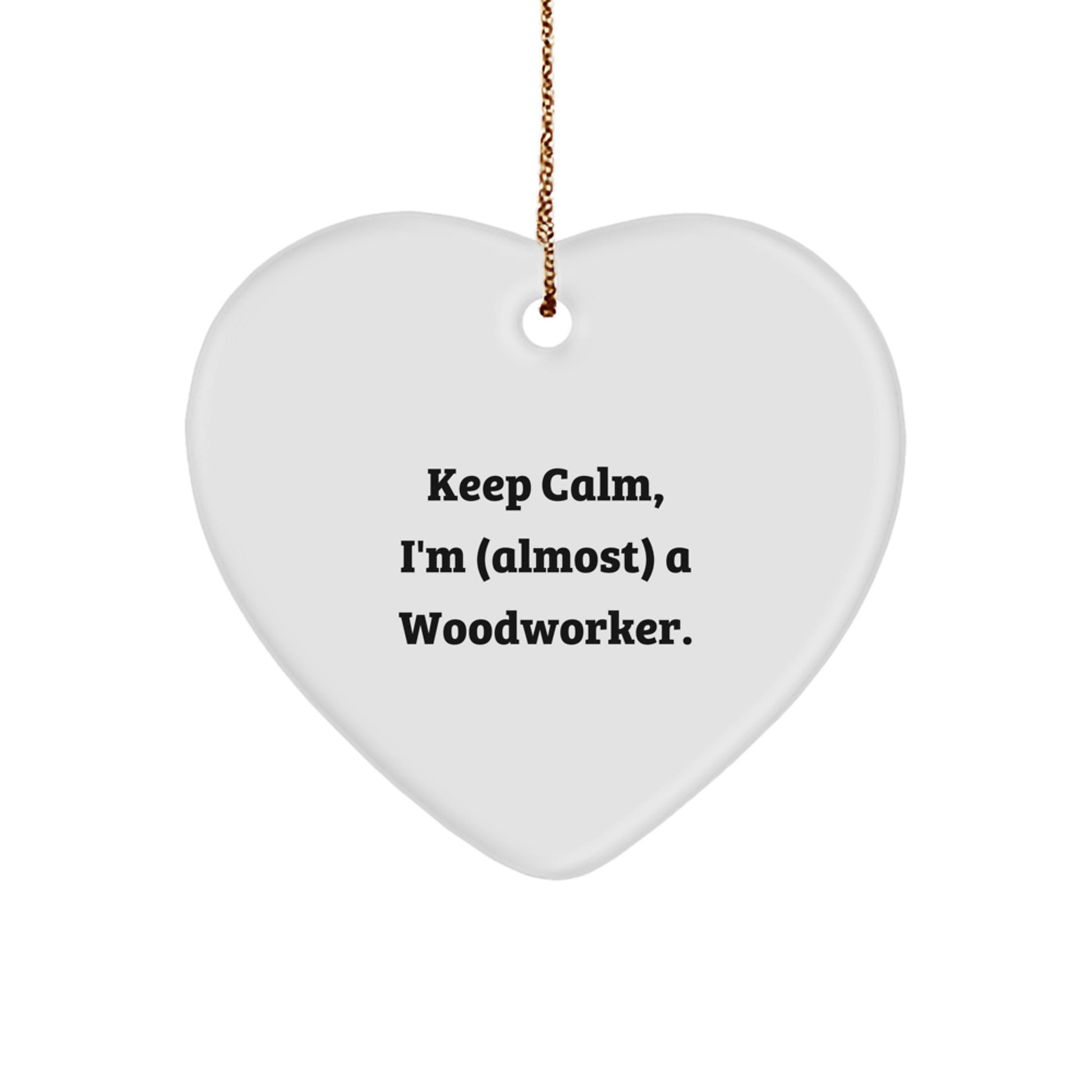 Woodworker Gifts from Friends - Keep Calm Almost a Woodworker Heart Ornament, Funny Christmas Decor - Image 1