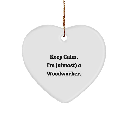 Woodworker Gifts from Friends - Keep Calm Almost a Woodworker Heart Ornament, Funny Christmas Decor - Image 1