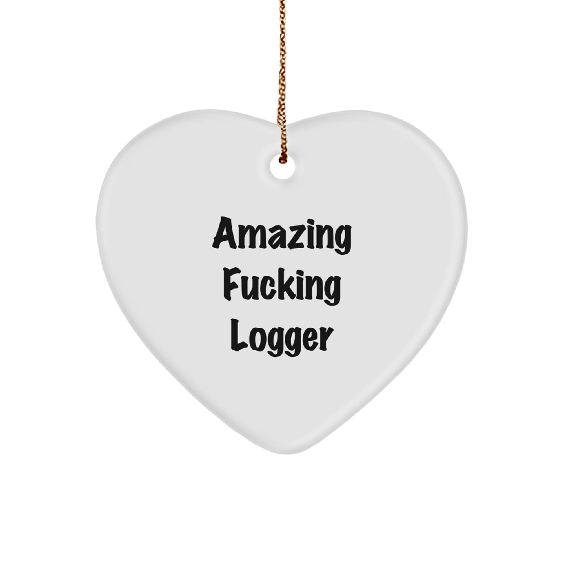 Logger Heart Ornament, Funny Quote, Gifts from Friends for Men, Unique Christmas Unique Gifts - Image 1