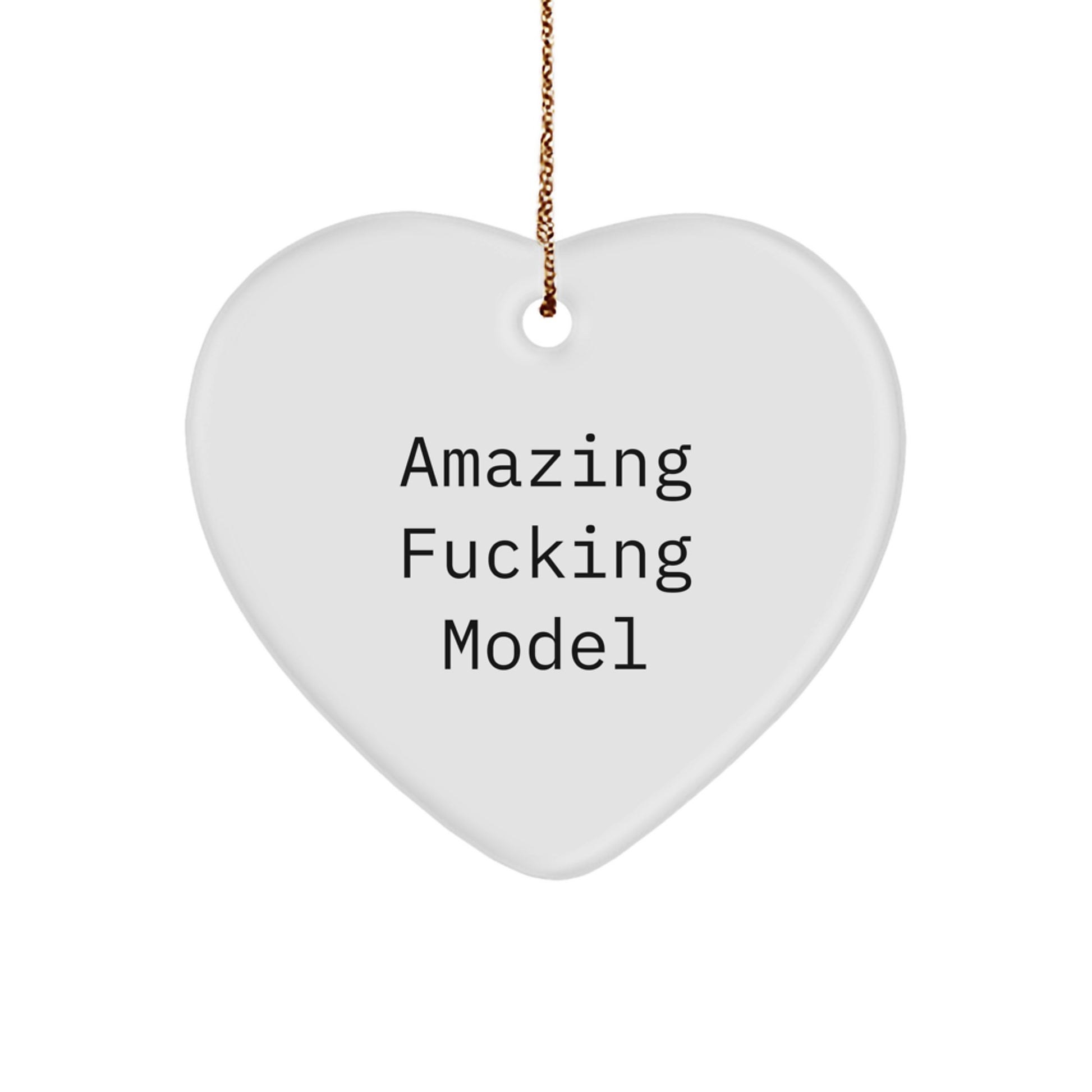Funny Model Gifts, White Heart Ornament with Amazing Quote, Perfect for Christmas, Gifts from Friends and Family - Image 1