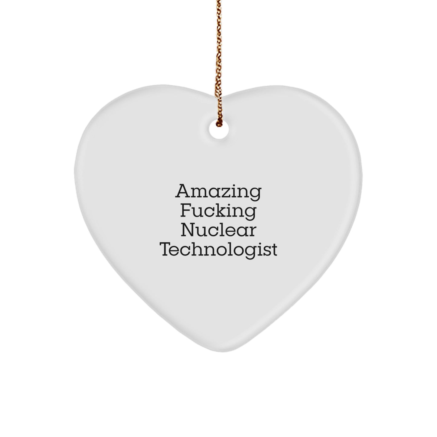 Funny Nuclear Technologist Gifts for Christmas - 'Amazing F--king Nuclear Technologist' Heart Ornament from Friends, Coworkers, or Family - Image 1