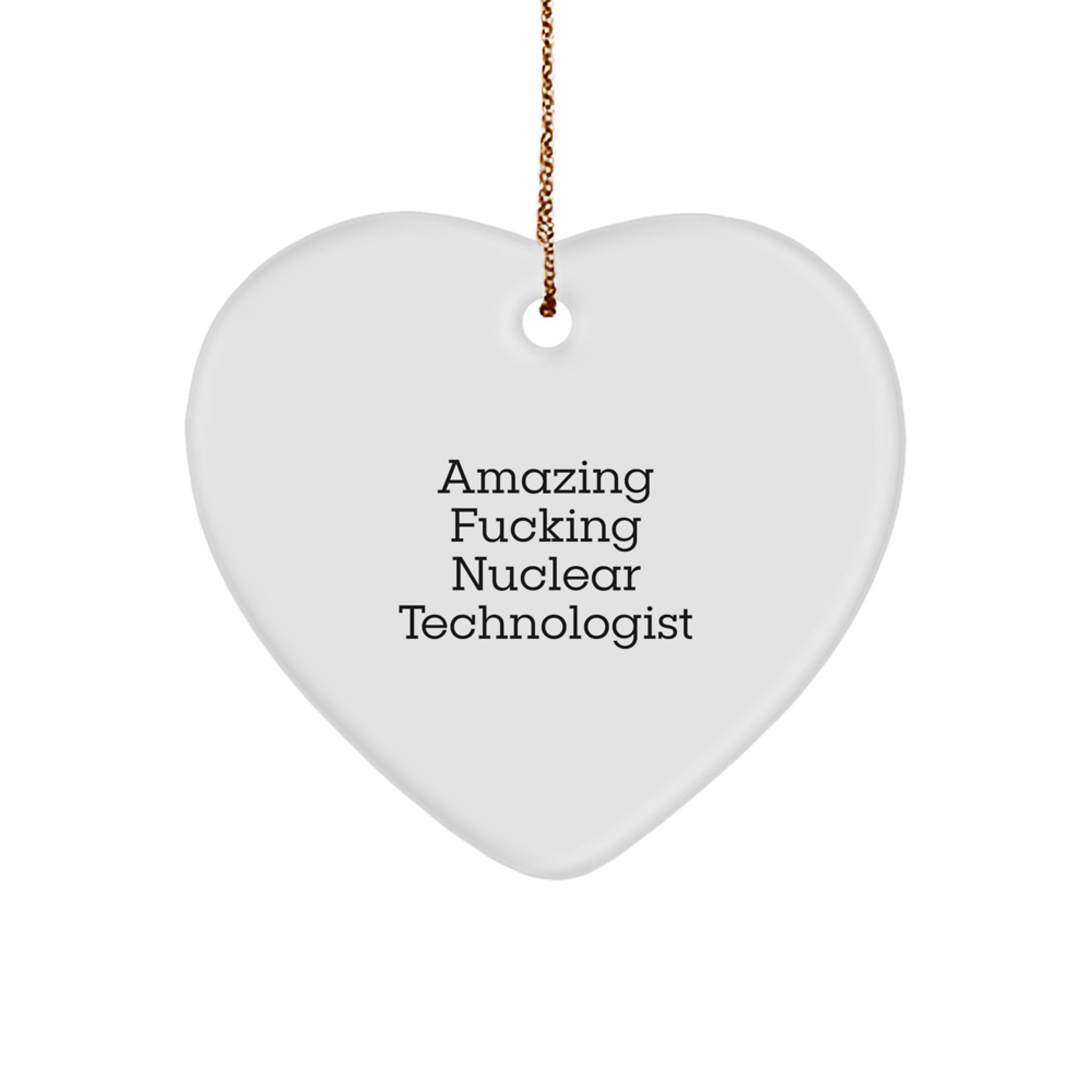 Funny Nuclear Technologist Gifts for Christmas - 'Amazing F--king Nuclear Technologist' Heart Ornament from Friends, Coworkers, or Family - Image 1
