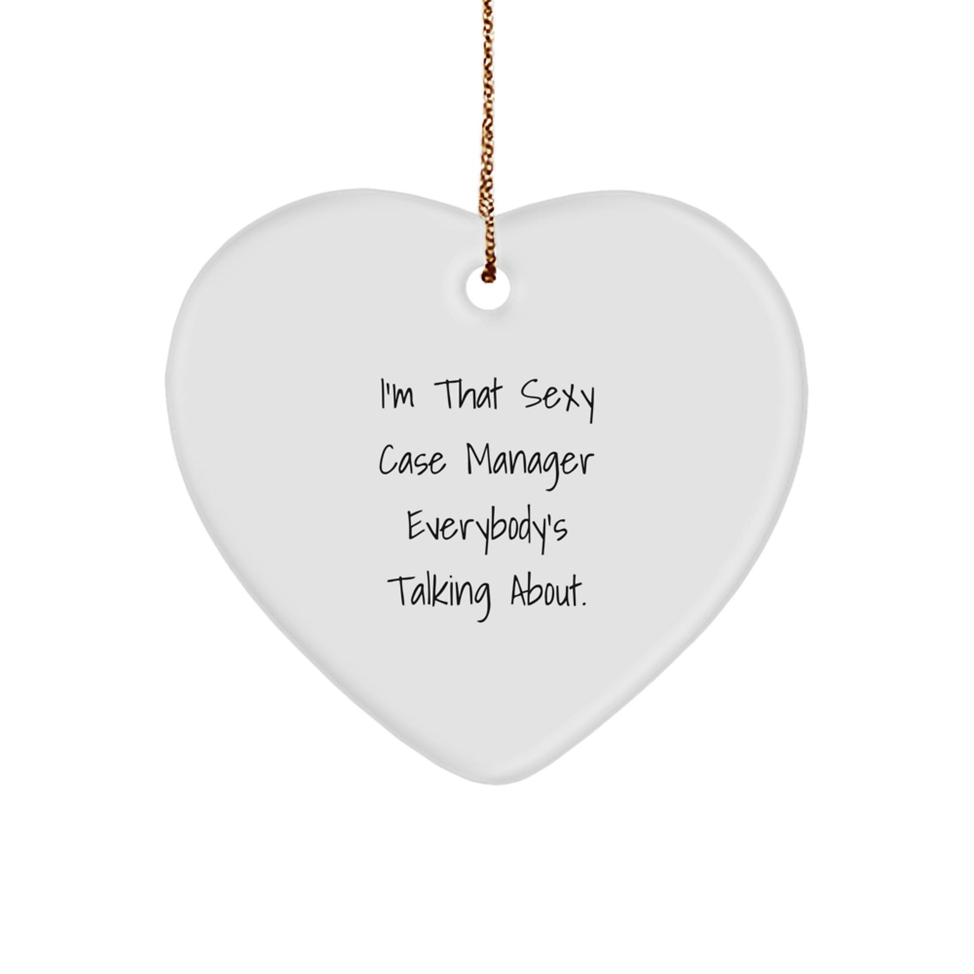 Sexy Case Manager Gifts, Funny Heart Ornament for Christmas, 'I'm That Sexy Case Manager Everybody's Talking About' Quote, Gifts from Friends, Gifts for Case Manager - Image 1