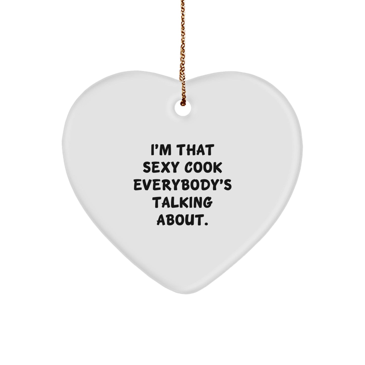 Sexy Cook Gifts from Men to Cooks, Heart Ornament for Christmas Decorations, 'I'm That Sexy Cook Everybody's Talking About.' - Image 1