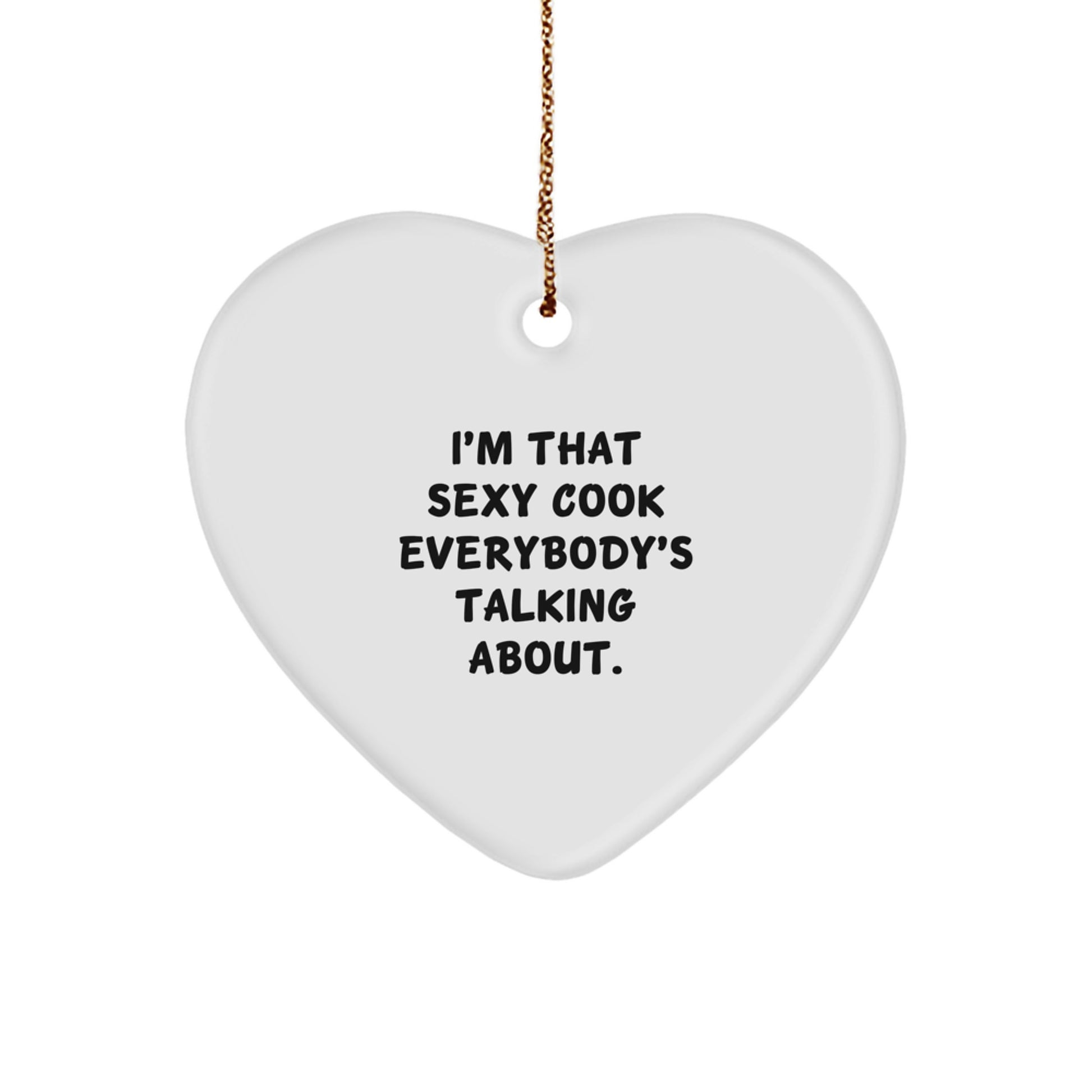 Sexy Cook Gifts from Men to Cooks, Heart Ornament for Christmas Decorations, 'I'm That Sexy Cook Everybody's Talking About.' - Image 1