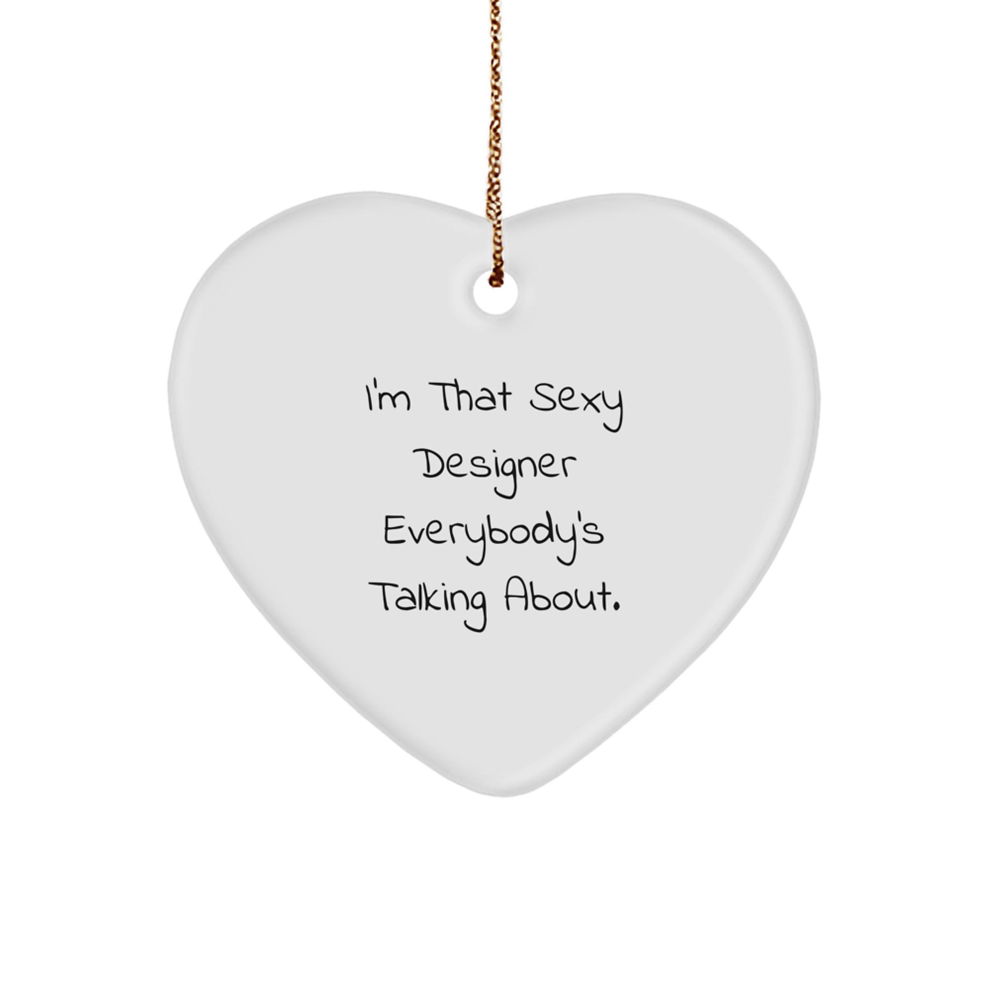 Designer Heart Ornament, I'm That Sexy Designer Everybody's Talking About., Gifts from Friends, Heart Shaped, White, for Designer, Men, Women, Christmas Unique Gifts - Image 1