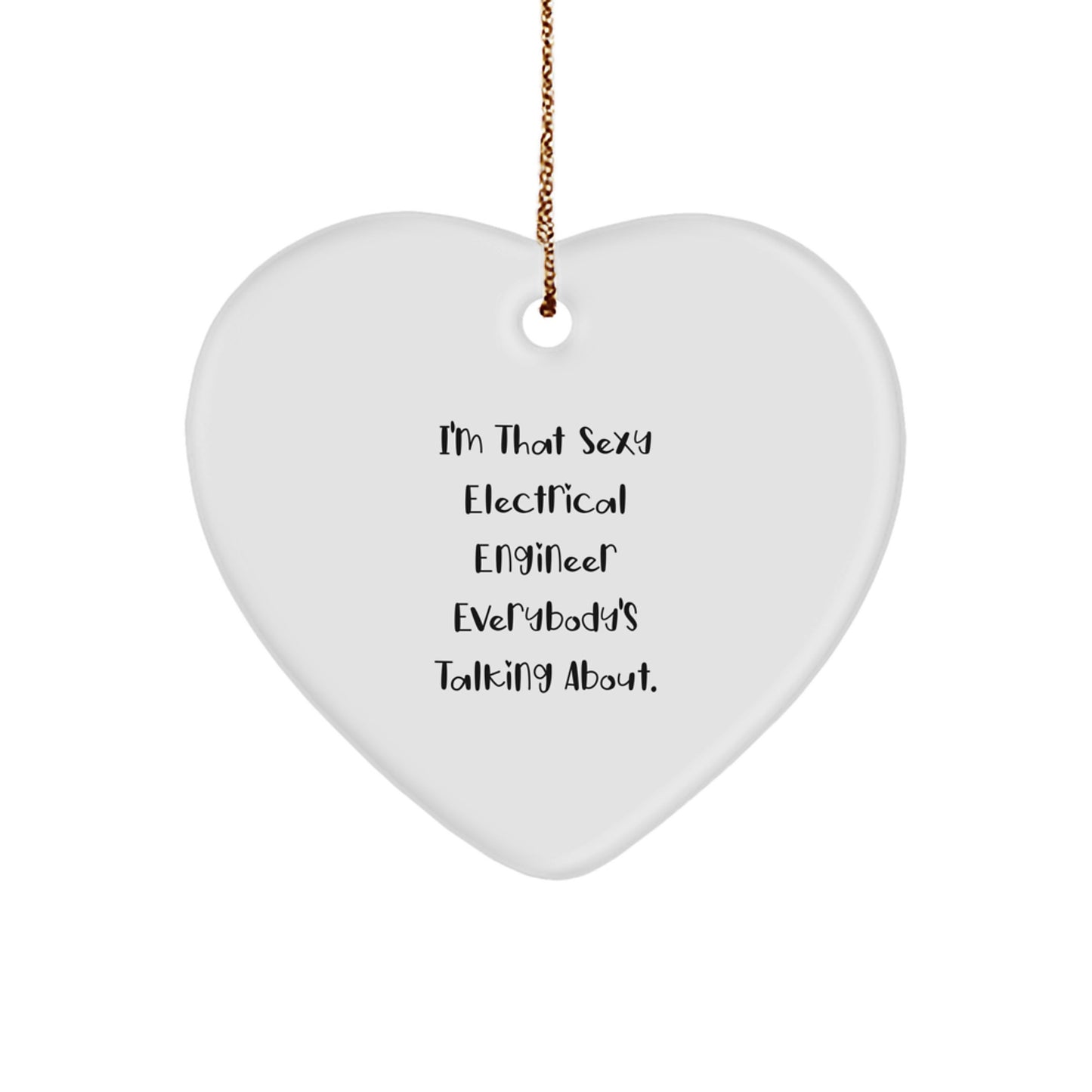 Electrical Engineer Gifts, Funny Quote, Heart Ornament, Christmas Unique Gifts from Friends for Electrical Engineer, 'I'm That Sexy Electrical Engineer Everybody's Talking About.' - Image 1