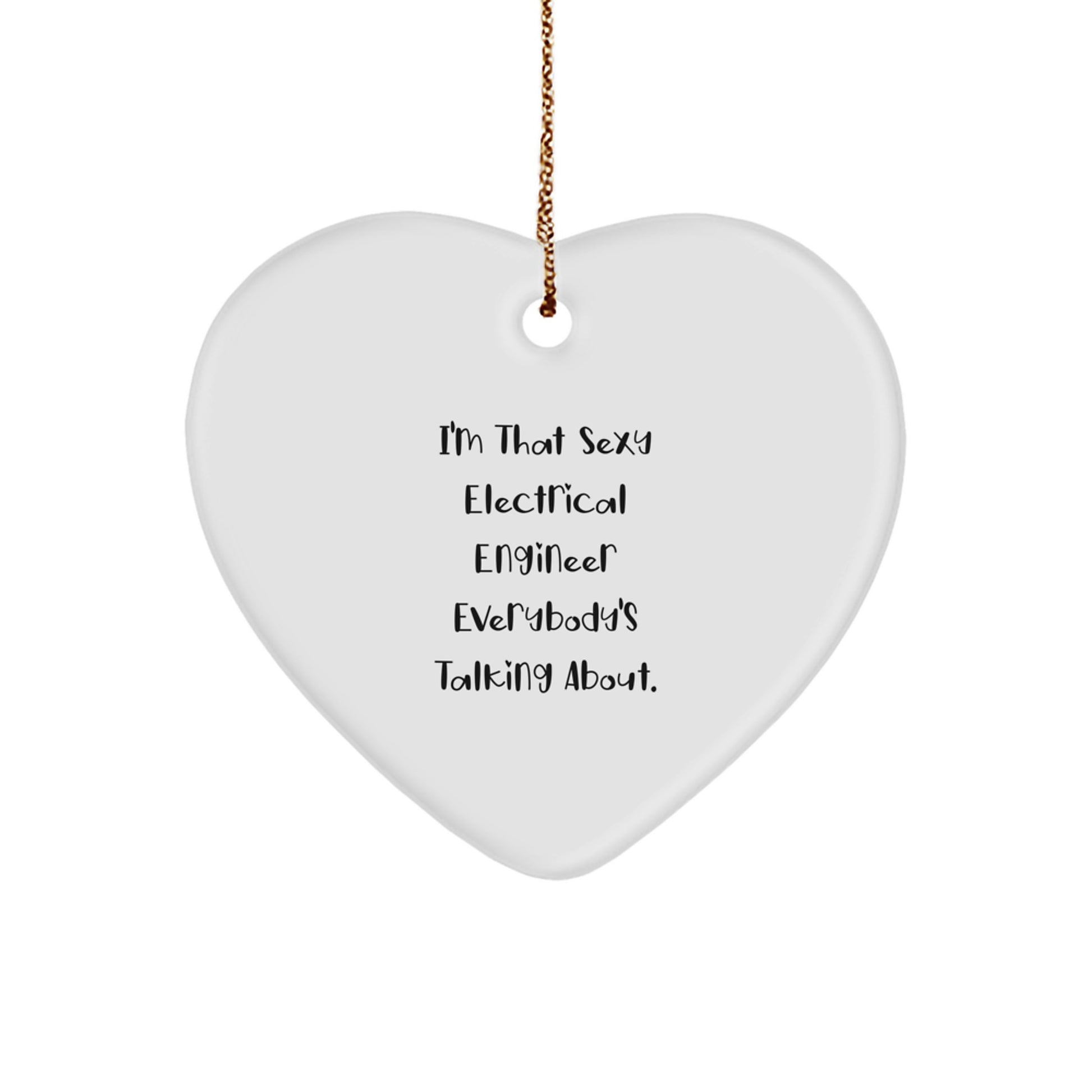 Electrical Engineer Gifts, Funny Quote, Heart Ornament, Christmas Unique Gifts from Friends for Electrical Engineer, 'I'm That Sexy Electrical Engineer Everybody's Talking About.' - Image 1