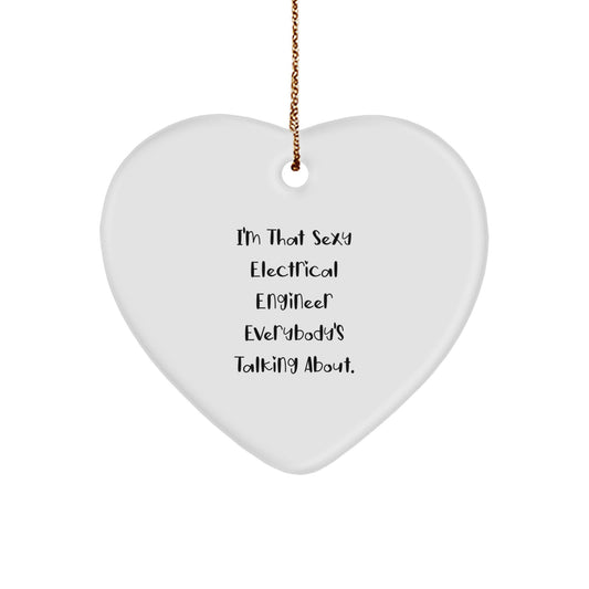 Electrical Engineer Gifts, Funny Quote, Heart Ornament, Christmas Unique Gifts from Friends for Electrical Engineer, 'I'm That Sexy Electrical Engineer Everybody's Talking About.' - Image 1