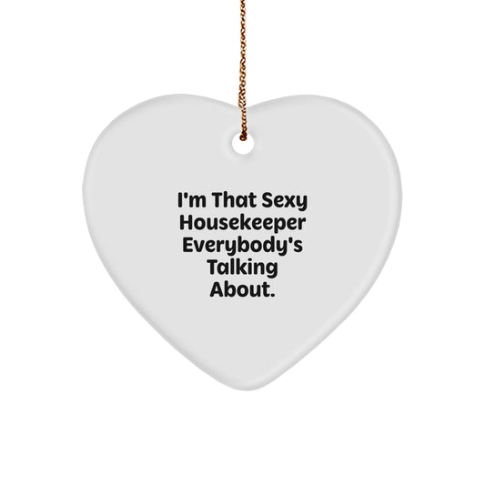 Funny Housekeeper Gifts from Friends - I'm That Sexy Housekeeper Everybody's Talking About. Heart Ornament for Women, Men, Housekeeper, Coworkers, Family - Christmas Unique Gifts - Image 1
