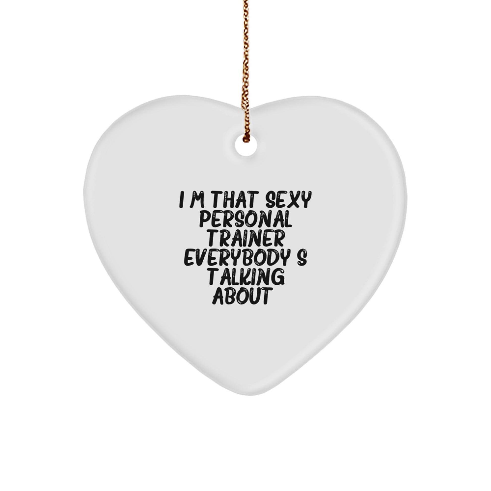 Sexy Personal Trainer Gifts from Friends for Christmas Unique Heart Ornaments, I'm That Sexy Personal Trainer Everybody's Talking About, Funny Heart-Shaped Decorations for Men or Women - Image 1