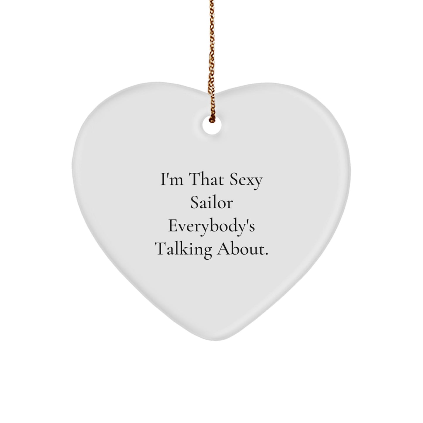 Sexy Sailor Gifts for Men | I'm That Sexy Sailor Everybody's Talking About. Sailor Heart Ornament, White, 2.75" Tall, Christmas Unique Gifts from Family, Friends, or Coworkers - Image 1