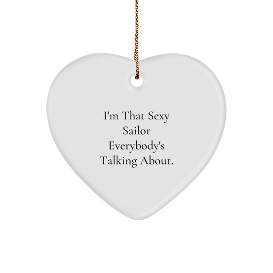 Sexy Sailor Gifts for Men | I'm That Sexy Sailor Everybody's Talking About. Sailor Heart Ornament, White, 2.75" Tall, Christmas Unique Gifts from Family, Friends, or Coworkers - Image 1