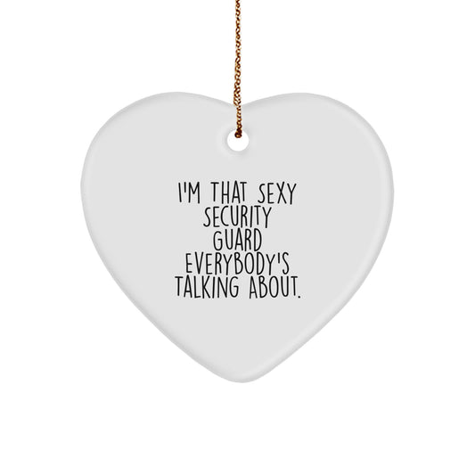 Funny Security Guard Gifts, I'm That Sexy Security Guard Everybody's Talking About. Heart Ornament, Gifts from Men to Security Guard - Image 1