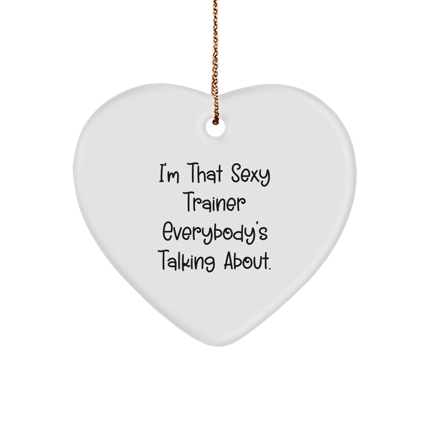 Sexy Trainer Gifts from Friends and Family - I'm That Sexy Trainer Everybody's Talking About Heart Ornament, Trainer Heart Ornament, Christmas Unique Gifts - Image 1