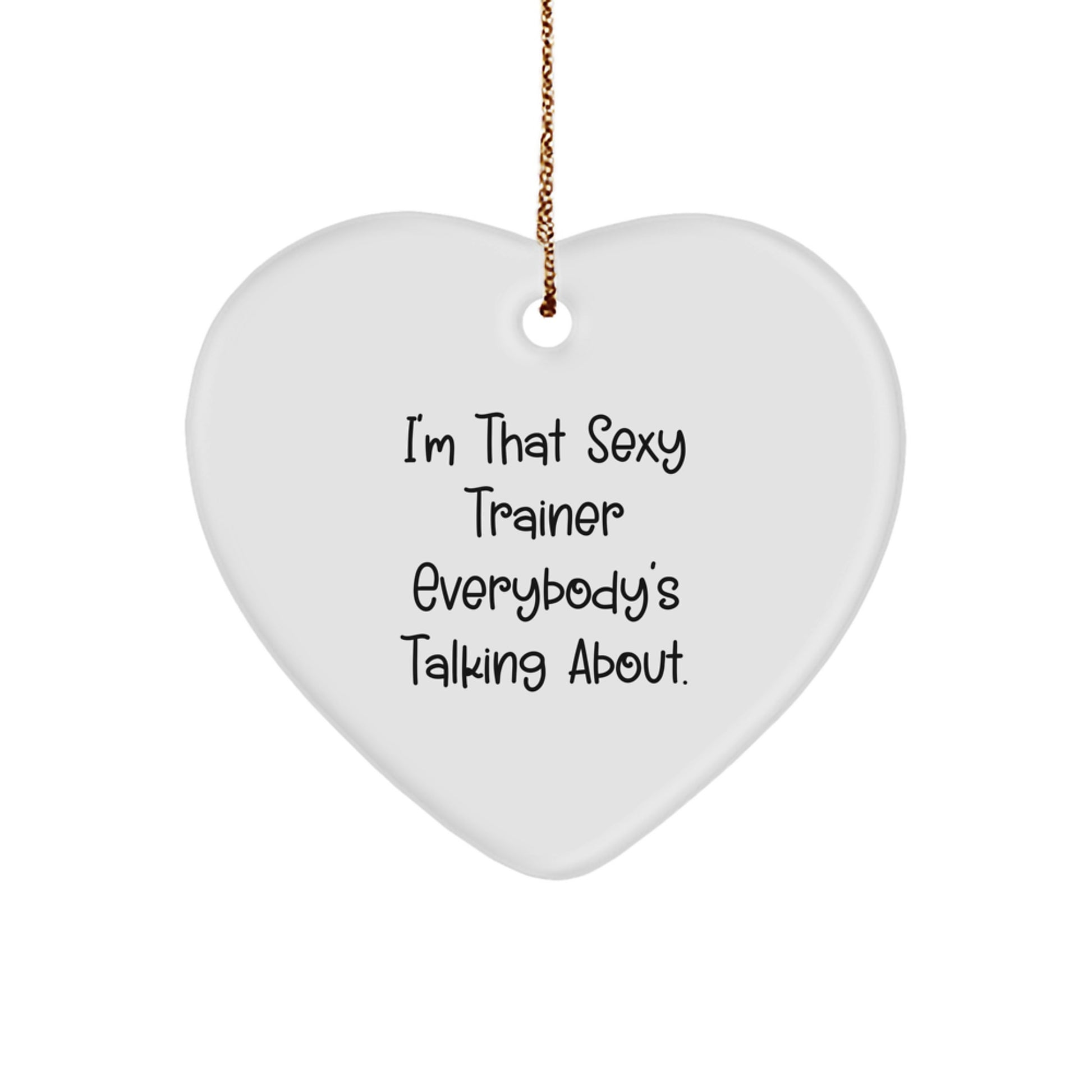 Sexy Trainer Gifts from Friends and Family - I'm That Sexy Trainer Everybody's Talking About Heart Ornament, Trainer Heart Ornament, Christmas Unique Gifts - Image 1