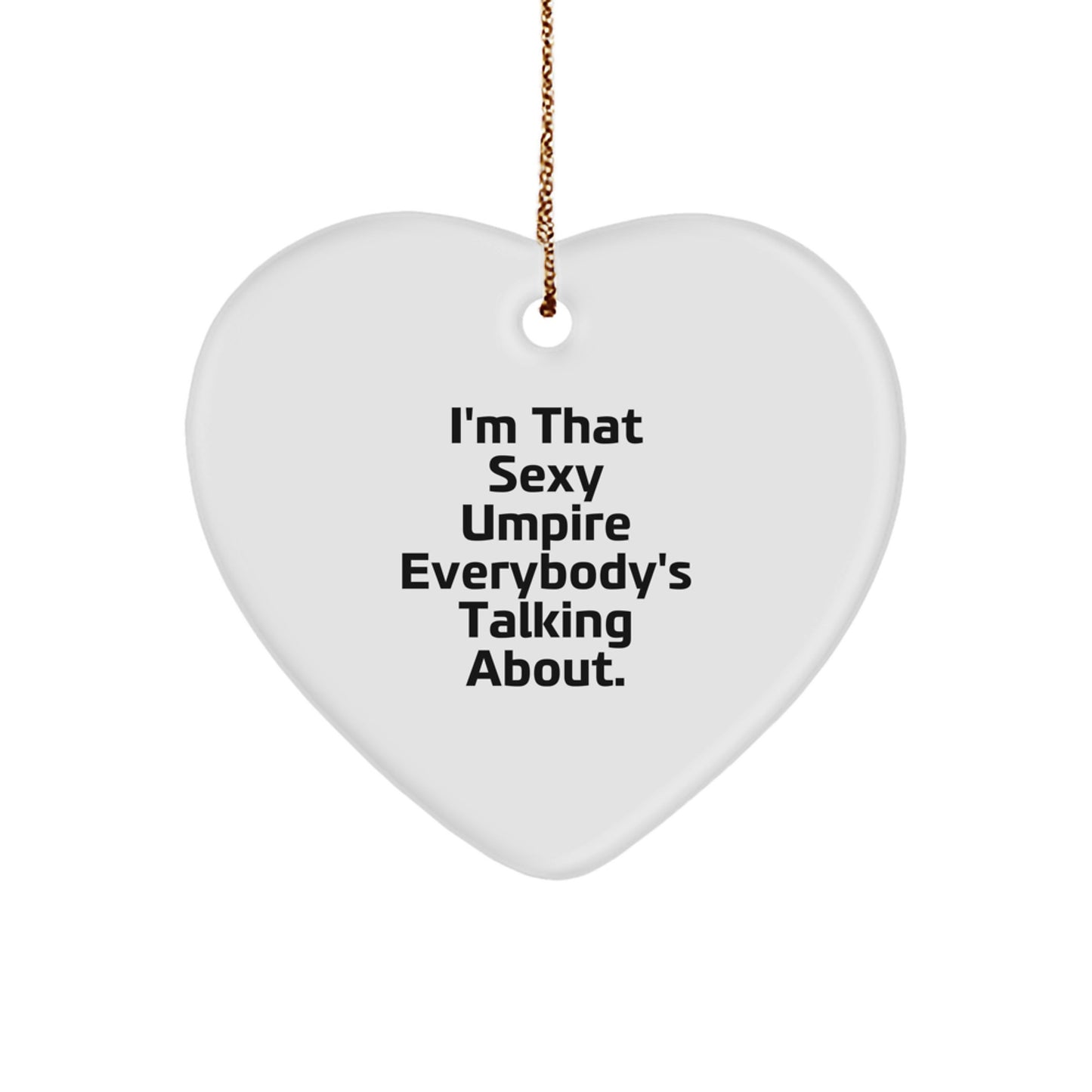 Funny Umpire Gifts from Friends - 'I'm That Sexy Umpire Everybody's Talking About' Heart Ornament for Christmas - Image 1