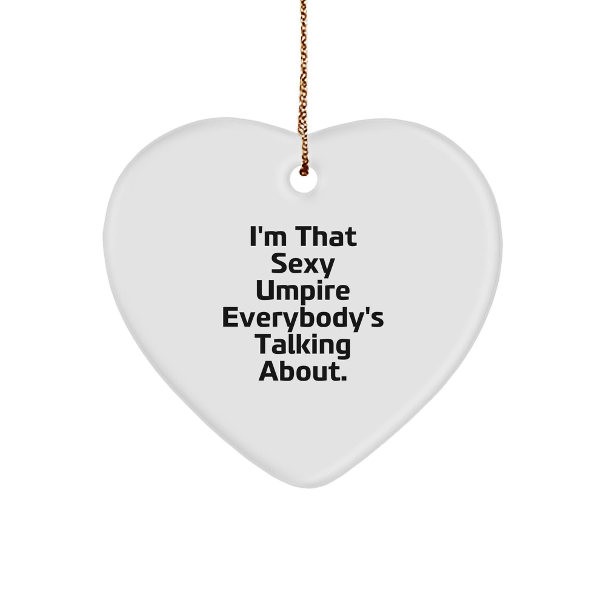 Funny Umpire Gifts from Friends - 'I'm That Sexy Umpire Everybody's Talking About' Heart Ornament for Christmas - Image 1