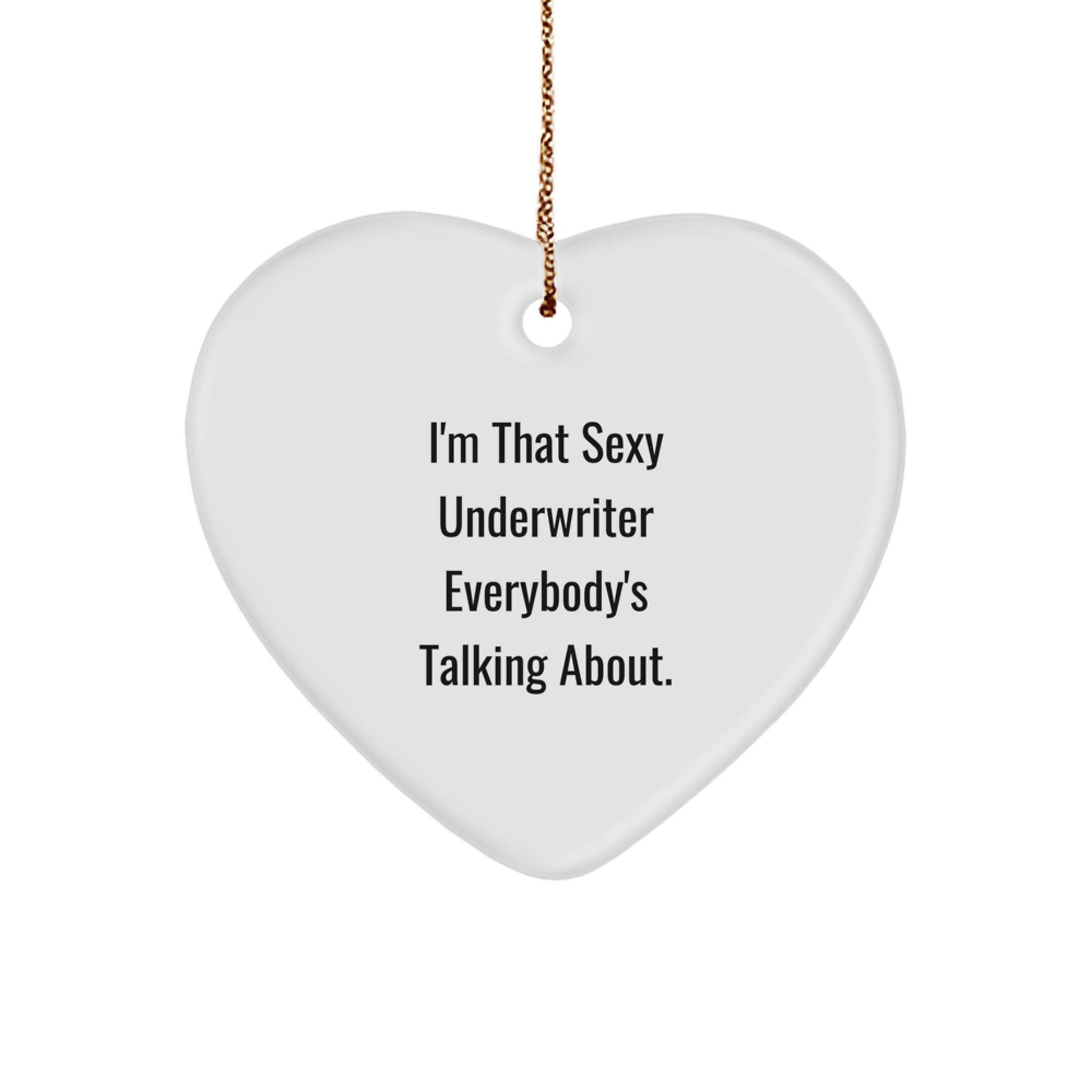 Sexy Underwriter Gifts - I'm That Sexy Underwriter Everybody's Talking About. Underwriter Heart Ornament, Gifts from Men to Underwriter, Gifts for Underwriter at Christmas - Image 1