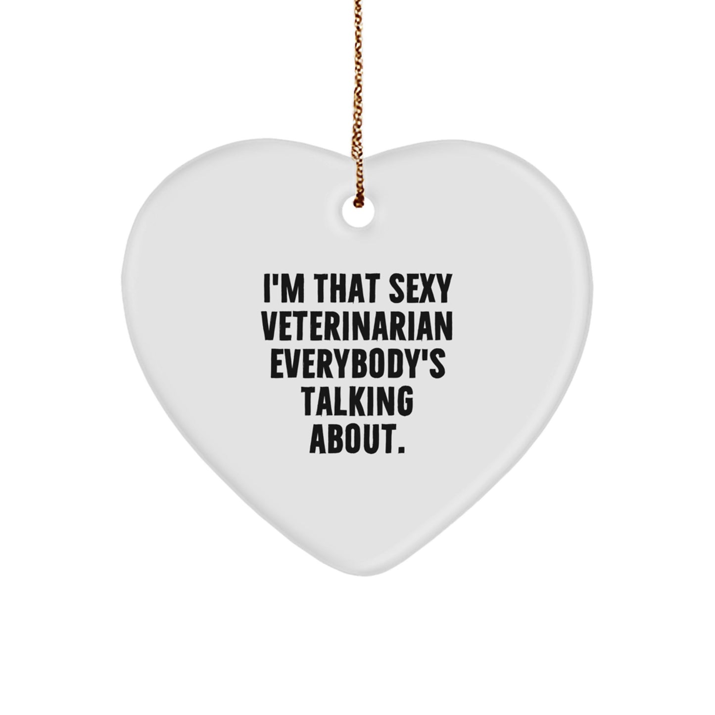 Sexy Veterinarian Gifts from Friends and Family, I'm That Sexy Veterinarian Everybody's Talking About. Heart Ornament for Veterinarian, Men, Women, Coworkers, Family, and Friends This Christmas - Image 1
