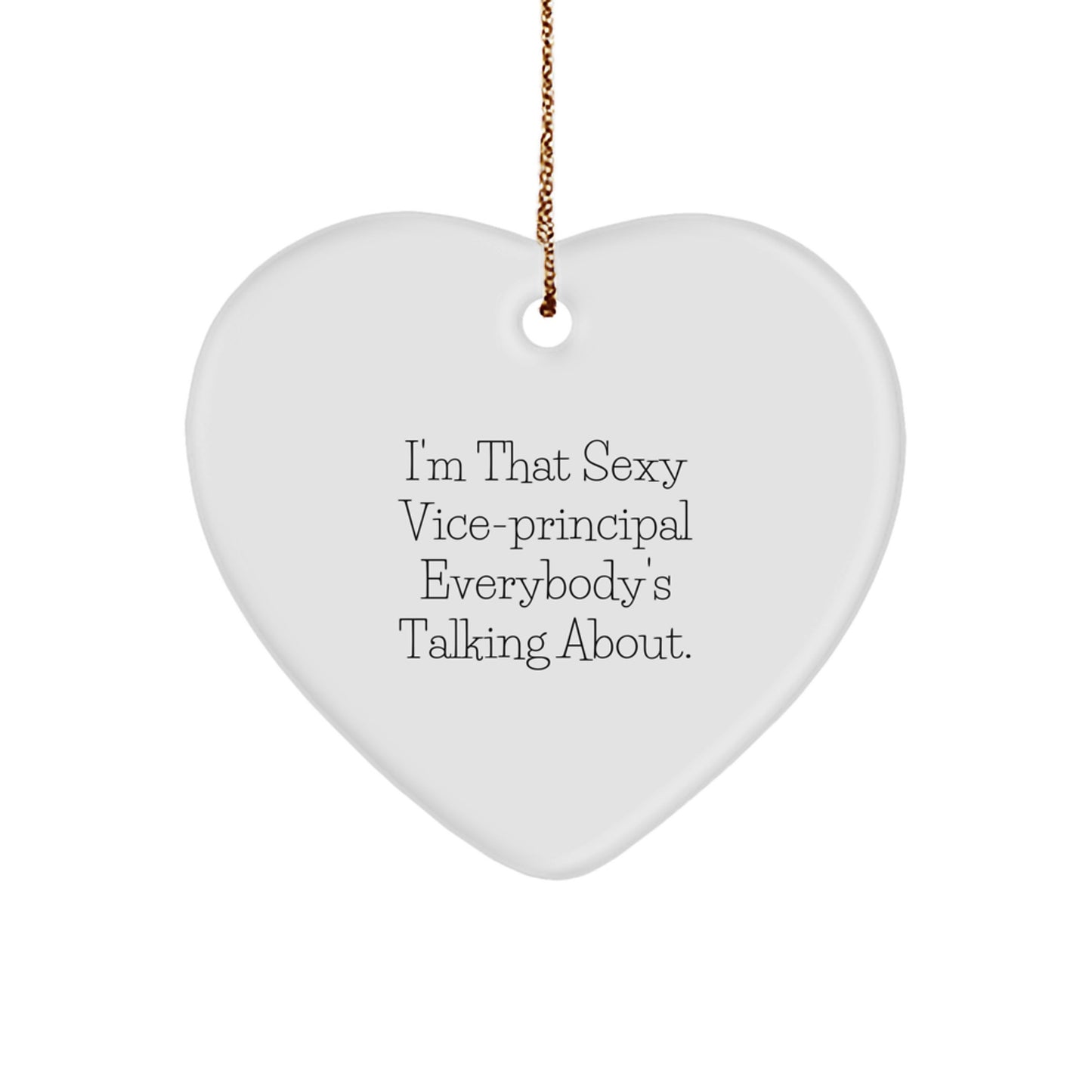 Vice-principal Gifts from Friends - I'm That Sexy Vice-principal Everybody's Talking About., Heart Ornament for Christmas, Funny Quote, Vice-principal Heart Ornament, Gifts for Vice-principal - Image 1