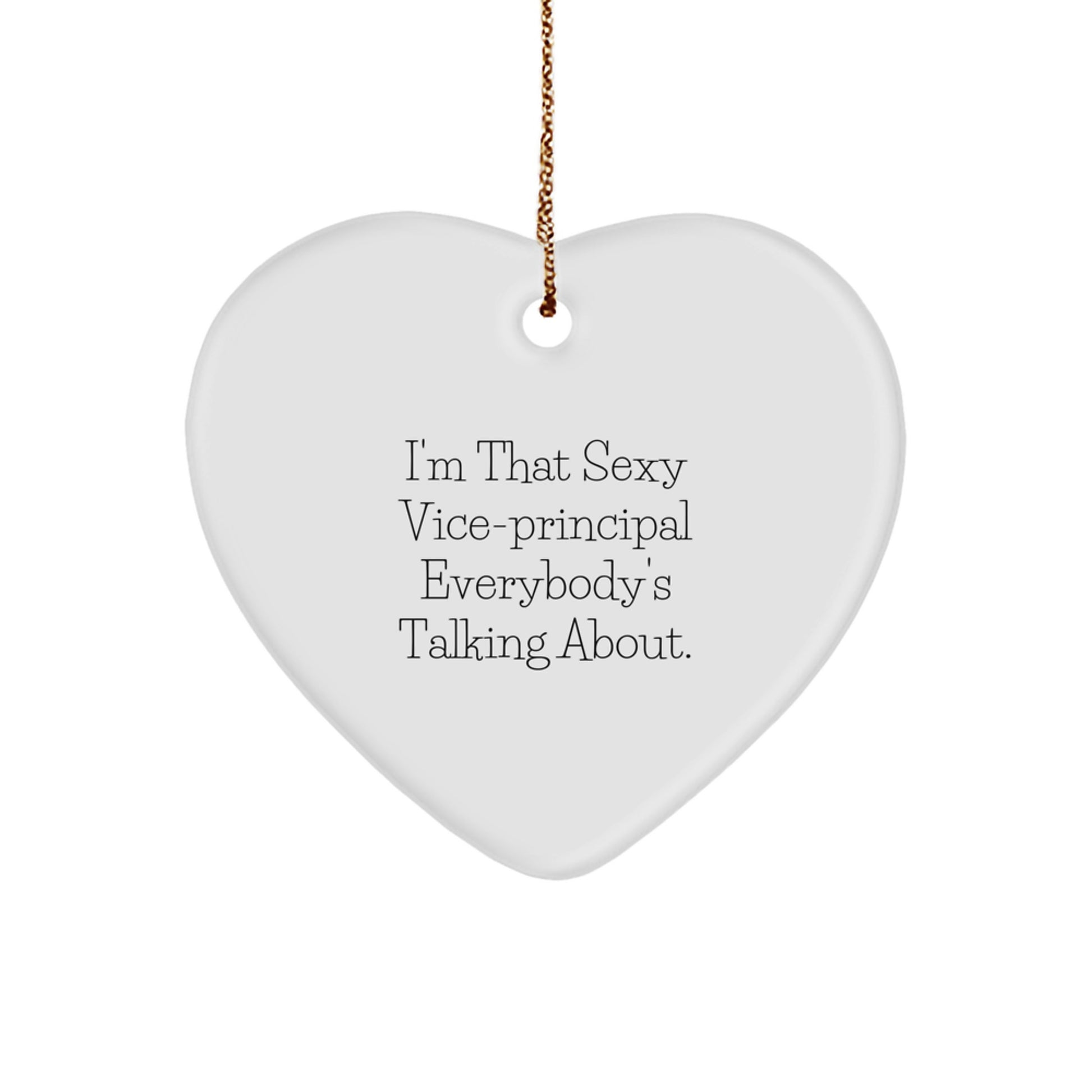 Vice-principal Gifts from Friends - I'm That Sexy Vice-principal Everybody's Talking About., Heart Ornament for Christmas, Funny Quote, Vice-principal Heart Ornament, Gifts for Vice-principal - Image 1
