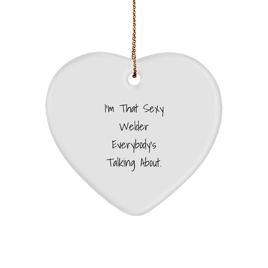Welder Gifts from Friends - I'm That Sexy Welder Everybody's Talking About. Heart Ornament for Christmas - Image 1