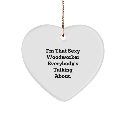 Woodworker Gifts from Men for Christmas - Sexy Woodworker Everybody's Talking About Heart Ornament, Funny Quotes, Woodworker Heart Shaped Gift, Gifts for Woodworker, Woodworker Lover - Image 1