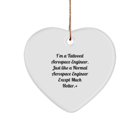 Gifts from Friends, Unique Aerospace Engineer Heart Ornament, 'I'm A Tattooed Aerospace Engineer' Funny Christmas Memorable Present for Him or Her - Image 1