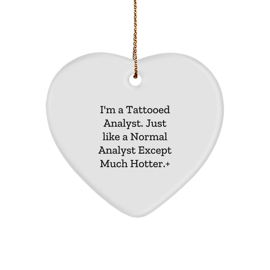 Funny Analyst Gifts from Friends to Coworkers - I'm A Tattooed Analyst. Just Like A Normal Analyst Except Much Hotter.+, Heart Ornament for Christmas - Image 1