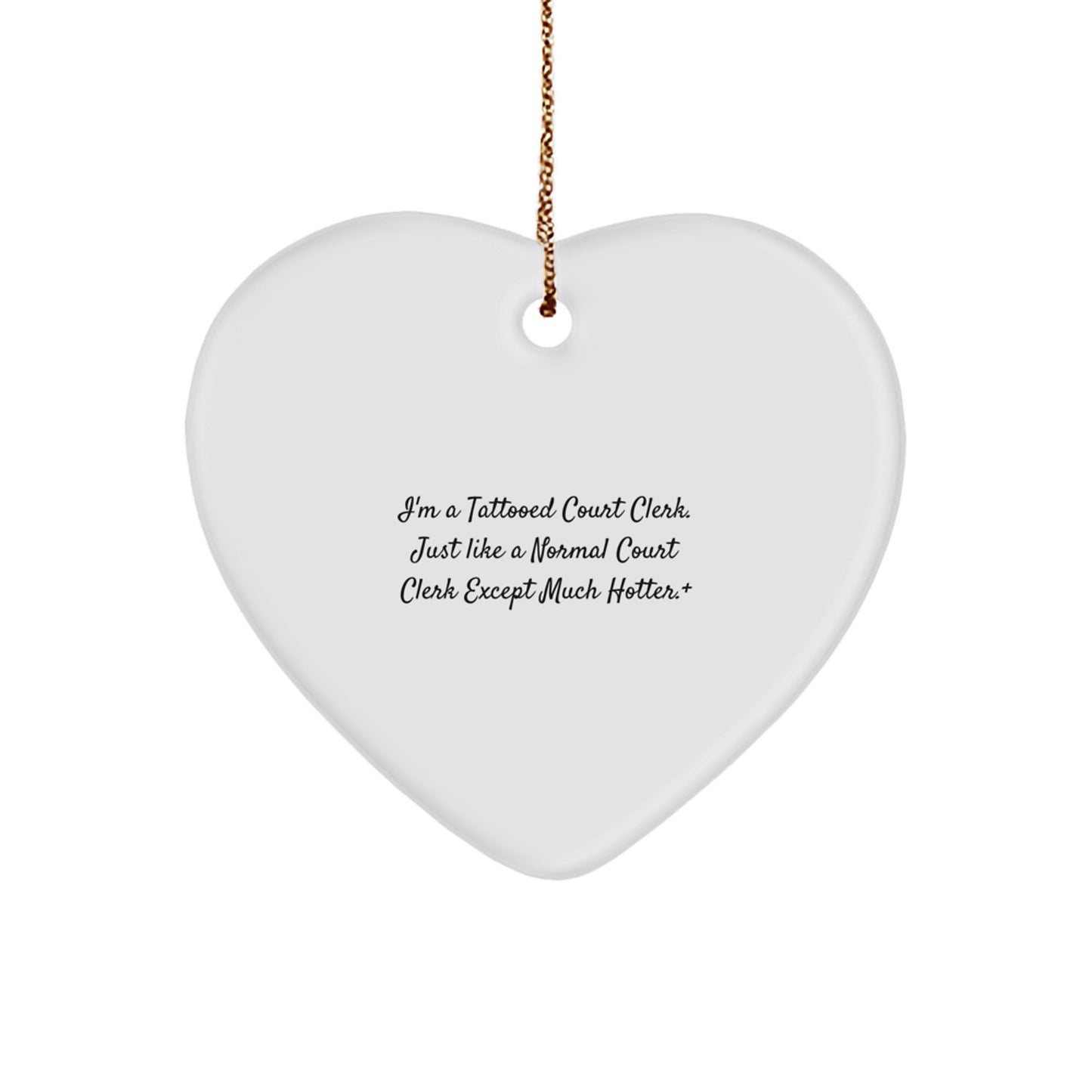 Funny Court Clerk Gifts - Heart Ornament, I'm A Tattooed Court Clerk, Just Like A Normal Court Clerk Except Much Hotter., Gifts from Friends for Court Clerk, Christmas Unique Gifts - Image 1