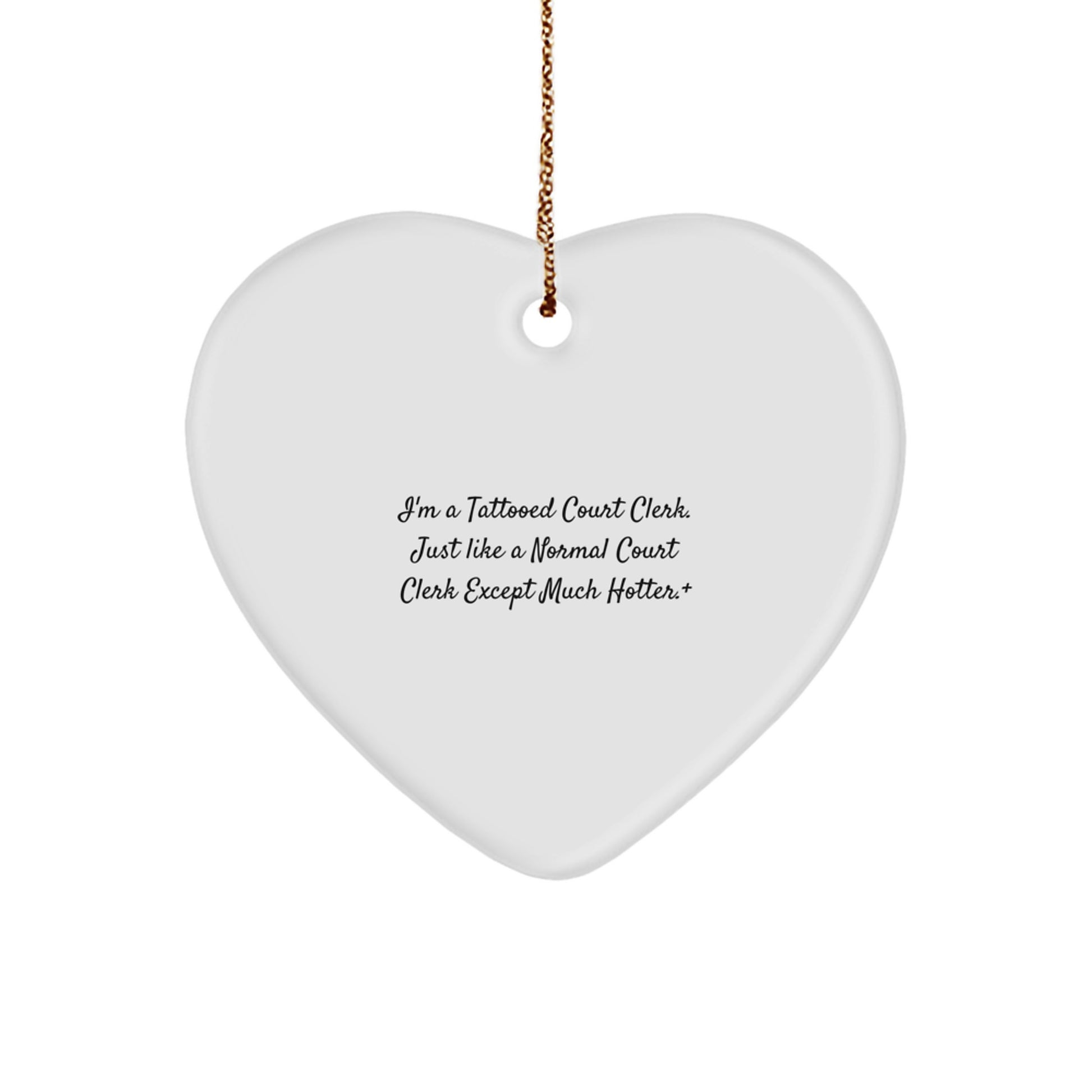 Funny Court Clerk Gifts - Heart Ornament, I'm A Tattooed Court Clerk, Just Like A Normal Court Clerk Except Much Hotter., Gifts from Friends for Court Clerk, Christmas Unique Gifts - Image 1