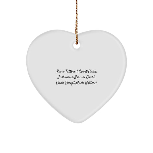 Funny Court Clerk Gifts - Heart Ornament, I'm A Tattooed Court Clerk, Just Like A Normal Court Clerk Except Much Hotter., Gifts from Friends for Court Clerk, Christmas Unique Gifts - Image 1