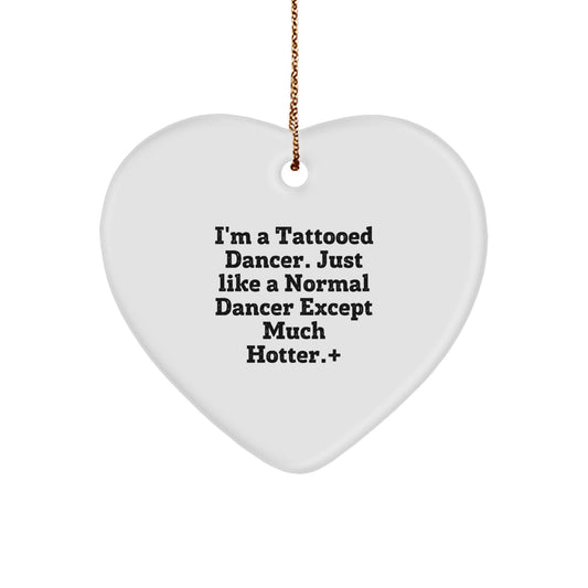 Gifts from Friends, Gifts for Dancers - I'm A Tattooed Dancer. Just Like A Normal Dancer Except Much Hotter. - Heart Ornament, Christmas Unique Gifts - Image 1