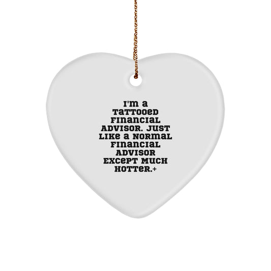 Funny Financial Advisor Gifts for Men, Heart Ornament with I'm a Tattooed Financial Advisor Quote, Perfect Christmas Unique Gifts from Friends for Colleagues, Unique Heart-Shaped Decoration - Image 1