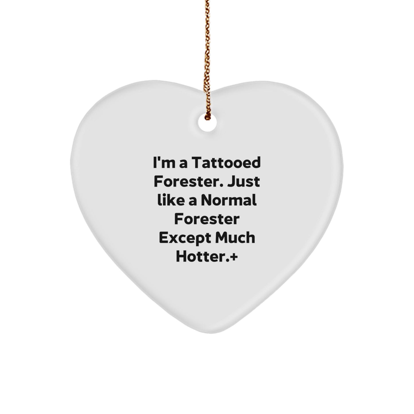Forester's Heart: 'I'm A Tattooed Forester. Just Like A Normal Forester Except Much Hotter.' Funny Gift for Forester, Christmas Unique Gifts from Friends, Family, Coworkers - Image 1