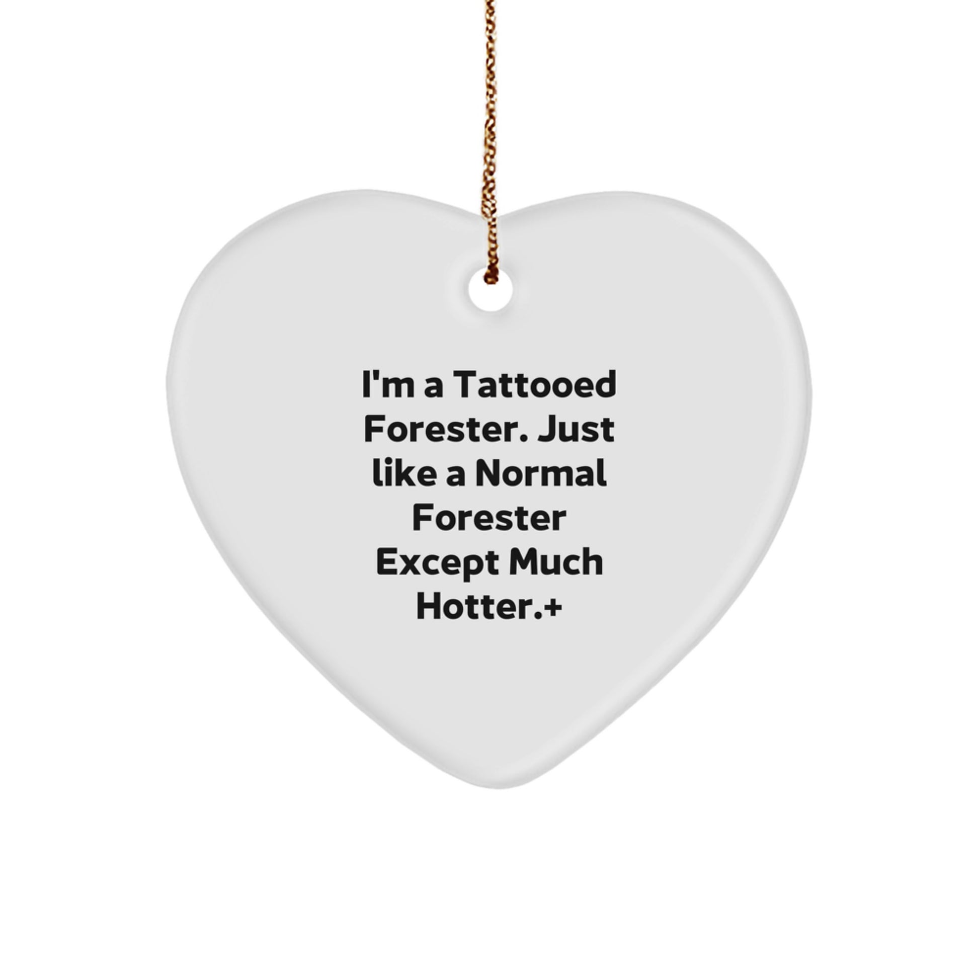Forester's Heart: 'I'm A Tattooed Forester. Just Like A Normal Forester Except Much Hotter.' Funny Gift for Forester, Christmas Unique Gifts from Friends, Family, Coworkers - Image 1