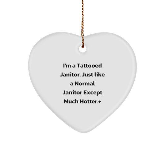 Funny Janitor Gifts from Men - I'm A Tattooed Janitor. Just Like A Normal Janitor Except Much Hotter.+ Heart Ornament for Janitors, Christmas Unique Gifts for Friends, Coworkers, Family - Image 1