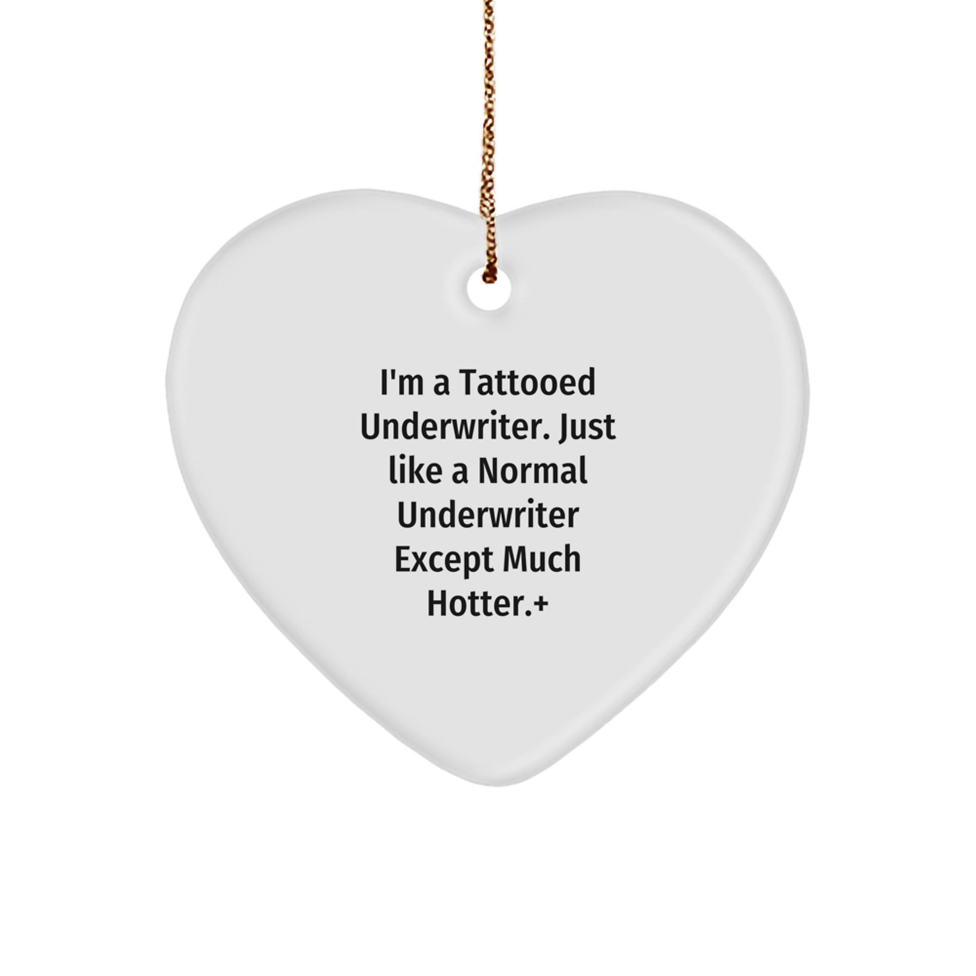 Funny Underwriter Gifts, I'm A Tattooed Underwriter. Just Like A Normal Underwriter Except Much Hotter., Heart Ornament for Christmas, Gifts from Coworkers to Underwriters - Image 1