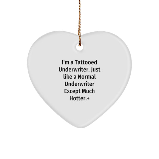 Funny Underwriter Gifts, I'm A Tattooed Underwriter. Just Like A Normal Underwriter Except Much Hotter., Heart Ornament for Christmas, Gifts from Coworkers to Underwriters - Image 1