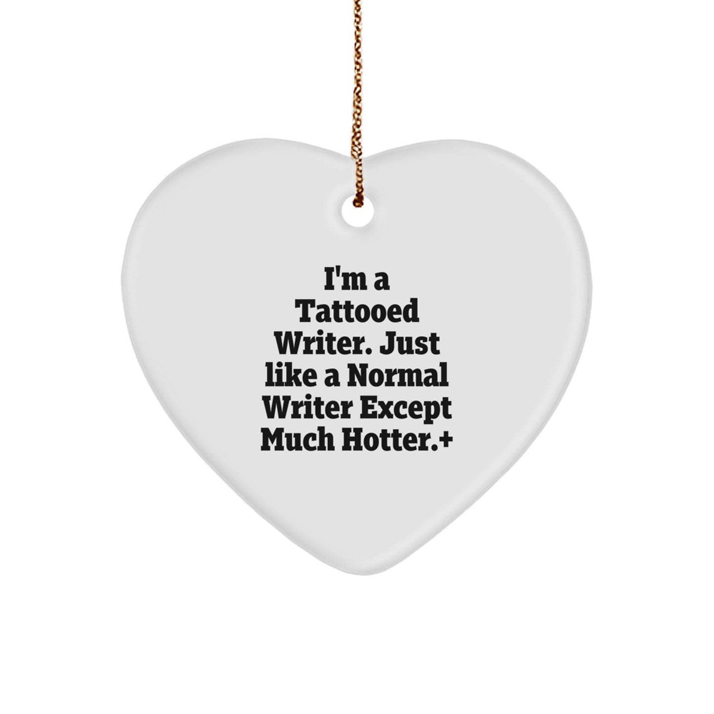 Funny Writer Gift, I'm A Tattooed Writer. Just Like A Normal Writer Except Much Hotter., Gifts for Writers, Heart Ornament, Christmas Unique Gifts from Friends - Image 1