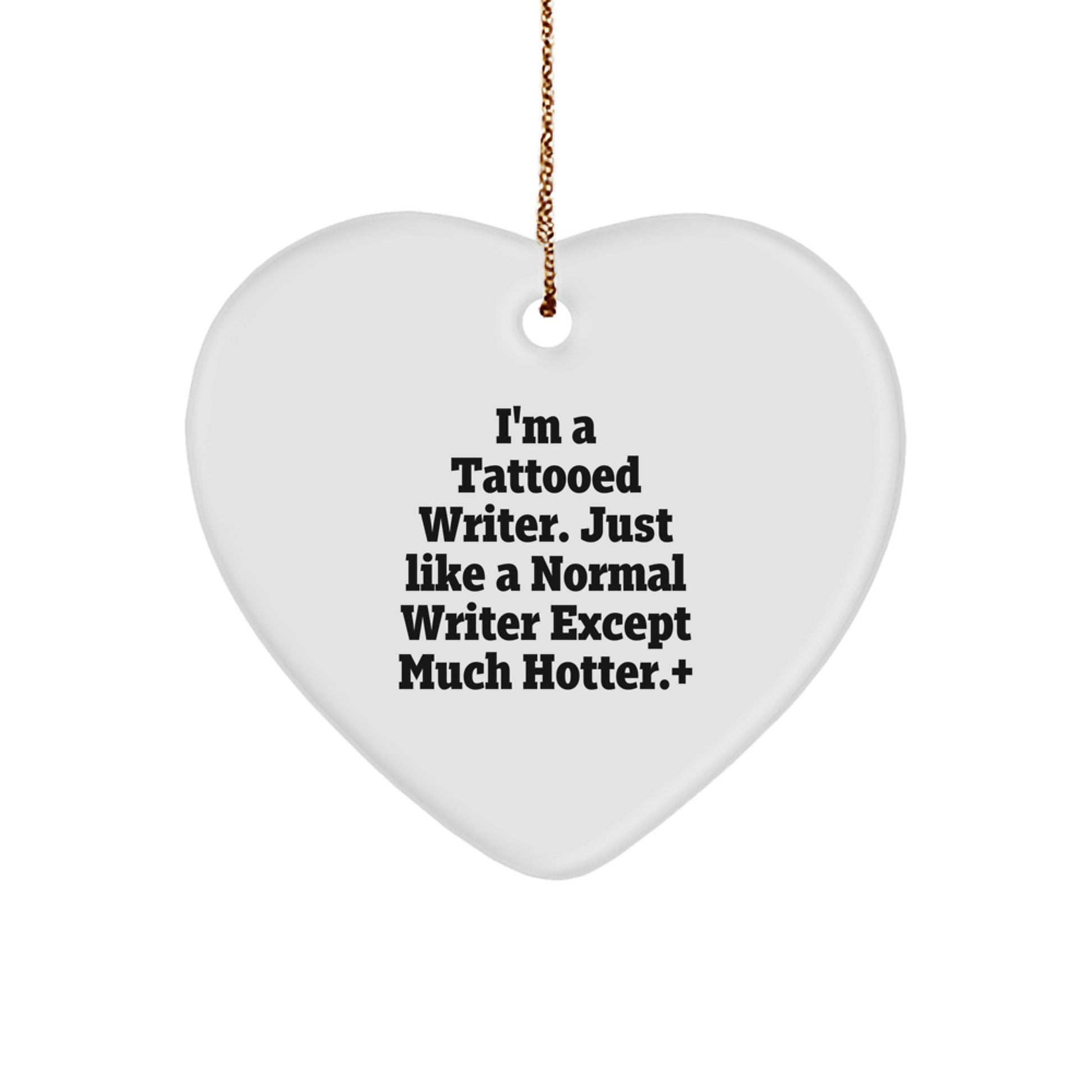 Funny Writer Gift, I'm A Tattooed Writer. Just Like A Normal Writer Except Much Hotter., Gifts for Writers, Heart Ornament, Christmas Unique Gifts from Friends - Image 1