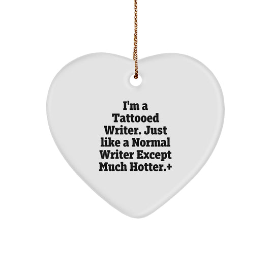 Funny Writer Gift, I'm A Tattooed Writer. Just Like A Normal Writer Except Much Hotter., Gifts for Writers, Heart Ornament, Christmas Unique Gifts from Friends - Image 1