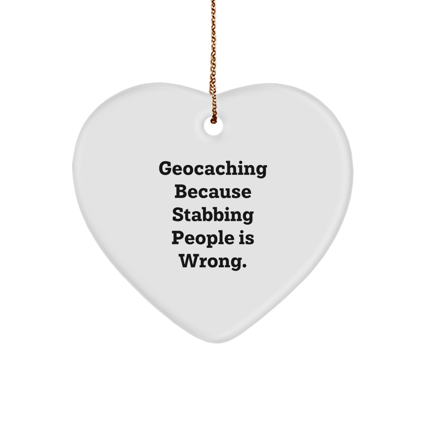 Geocaching Gifts from Friends and Family - Funny Heart Ornament with 'Geocaching Because Stabbing People Is Wrong.' Quote, Perfect for Christmas - Image 1