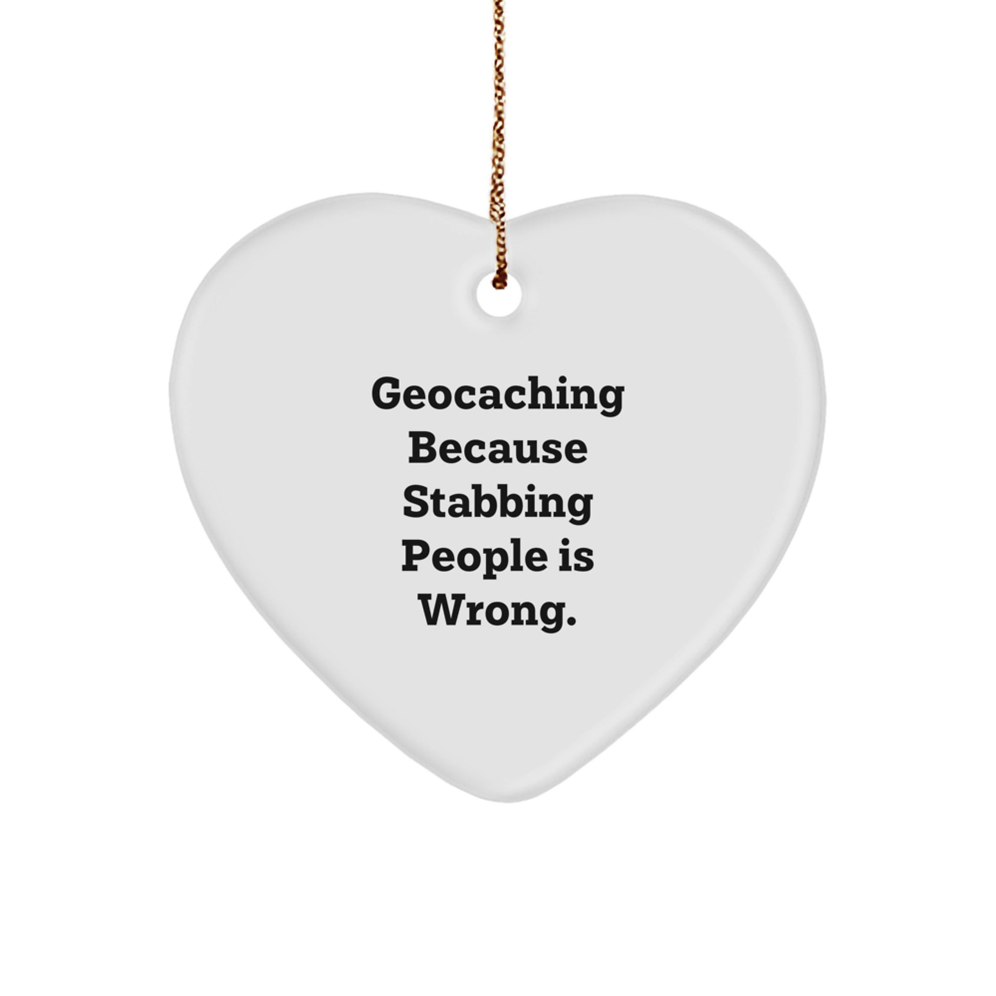 Geocaching Gifts from Friends and Family - Funny Heart Ornament with 'Geocaching Because Stabbing People Is Wrong.' Quote, Perfect for Christmas - Image 1