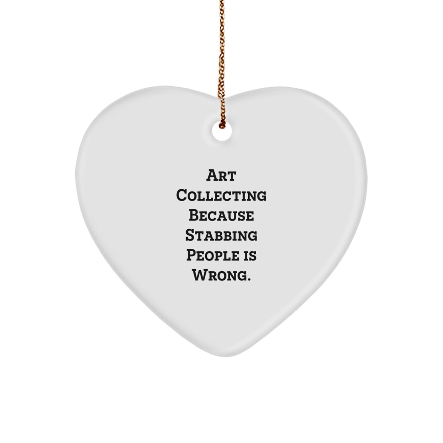 Funny Art Collecting Heart Ornament Gifts from Friends, 'Art Collecting Because Stabbing People Is Wrong.' - Unique Christmas Unique Gifts for Women, Men, Family, and Coworkers - Image 1