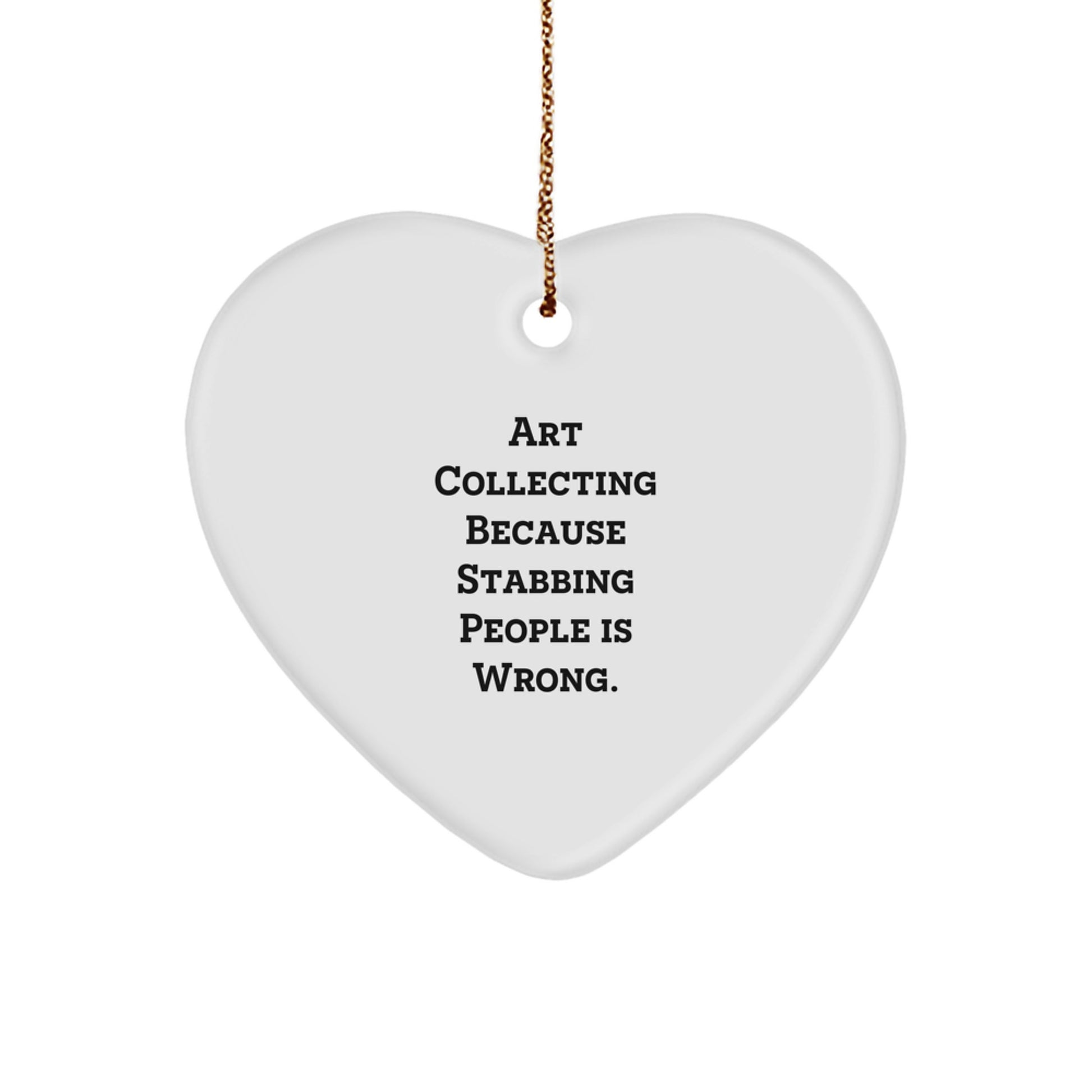 Funny Art Collecting Heart Ornament Gifts from Friends, 'Art Collecting Because Stabbing People Is Wrong.' - Unique Christmas Unique Gifts for Women, Men, Family, and Coworkers - Image 1